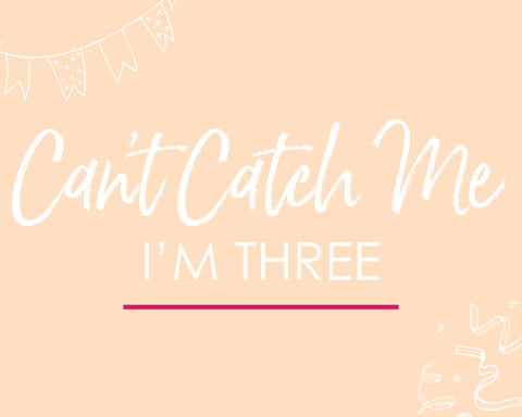 Can't Catch Me I'm Three